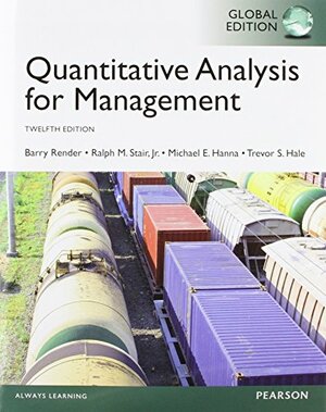 Quantitative Analysis for Management, Global Edition by Ralph M. Stair, Michael E. Hanna, Barry Render