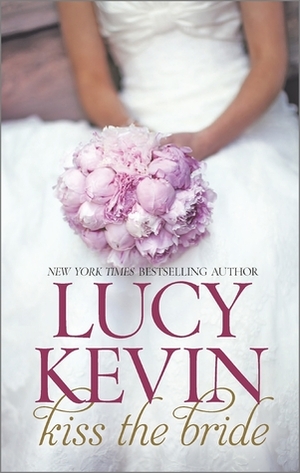 Kiss the Bride: The Wedding Dress\\The Wedding Kiss\\Sparks Fly by Lucy Kevin