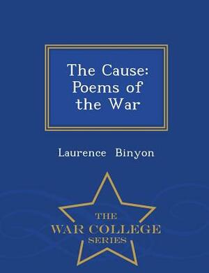 The Cause: Poems of the War - War College Series by Laurence Binyon
