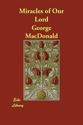 Miracles of Our Lord by George MacDonald