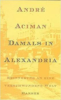 Damals in Alexandria by André Aciman