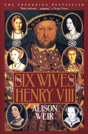 The Six Wives of Henry VIII by Alison Weir