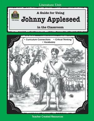 A Guide for Using Johnny Appleseed in the Classroom by Nancy Phillips