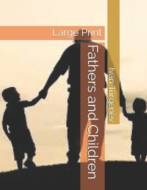 Fathers and Children: Large Print by Ivan Turgenev