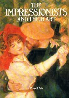 Impressionists & Their Art by Russell Ash