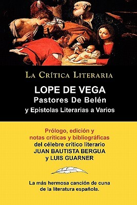 Lope de Vega: Pastores de Belen: Prosa Varia Volumen 1, Coleccion La Critica Literaria Por El Celebre Critico Literario Juan Bautist by Lope de Vega, Juan Bautista Bergua