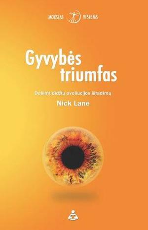 Gyvybės triumfas: Dešimt didžių evoliucijos išradimų by Nick Lane