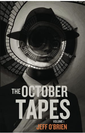 The October Tapes Volume I by Jeff O’ Brien