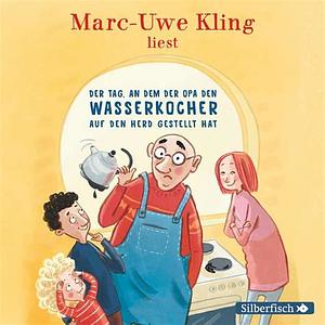 Der Tag, an dem der Opa den Wasserkocher auf den Herd gestellt hat by Marc-Uwe Kling