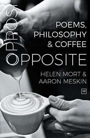 Opposite: Poems, Philosophy and Coffee by Aaron Meskin, Helen Mort, Helen Mort