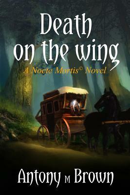 Death on the Wing by Antony M. Brown