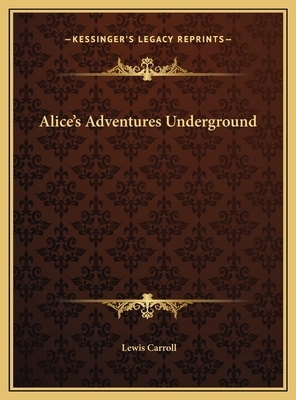 Alice's Adventures Underground by Lewis Carroll