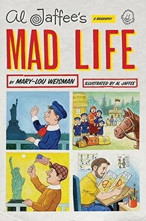 Al Jaffee's Mad Life by Mary-Lou Weisman, Al Jaffee
