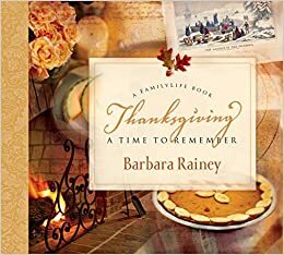 Thanksgiving: A Time to Remember by Barbara Rainey