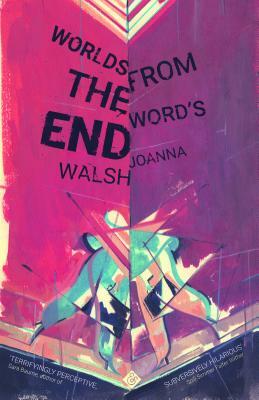 Worlds from the Word's End by Joanna Walsh