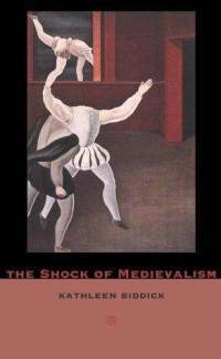 The Shock of Medievalism by Joan Wallach Scott, Biddick, Kathleen Biddick