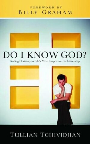 Do I Know God?: Finding Certainty in Life's Most Important Relationship by Tullian Tchividjian