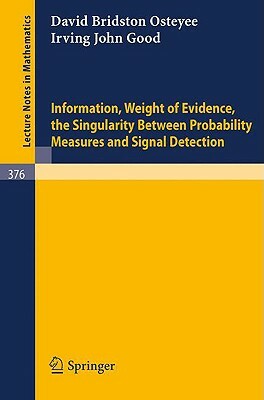 Information, Weight of Evidence. the Singularity Between Probability Measures and Signal Detection by I. J. Good, D. B. Osteyee