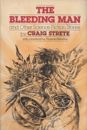 The Bleeding Man And Other Science Fiction Stories by Craig Kee Strete, Virginia Hamilton