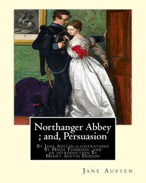 Northanger Abbey; and, Persuasion, By Jane Austen, illustrations By Hugh Thomson: Hugh Thomson (1 June 1860 - 7 May 1920) was an Irish Illustrator and by Hugh Thomson, Jane Austen, Henry Austin Dobson