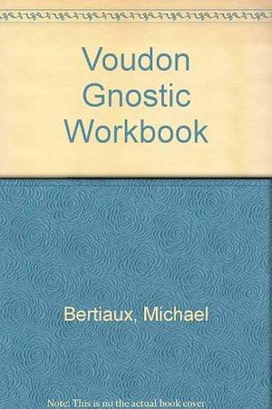 Voudon Gnostic Workbook by Michael Bertiaux, Michael Bertiaux