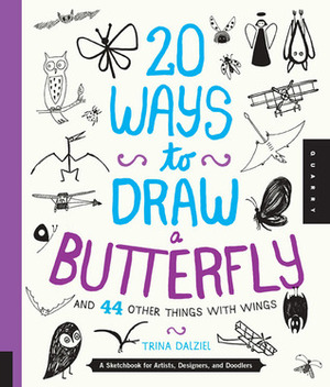 20 Ways to Draw a Butterfly and 44 Other Things with Wings: A Sketchbook for Artists, Designers, and Doodlers by Trina Dalziel
