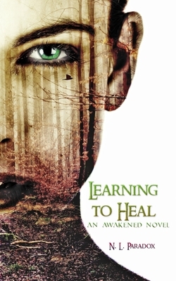 Learning to Heal: An Awakened Novel by N. L. Paradox