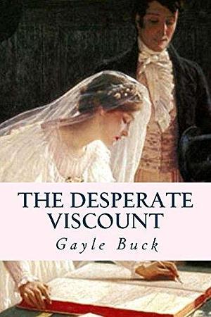 The Desperate Viscount: Regency Romance by Gayle Buck, Gayle Buck