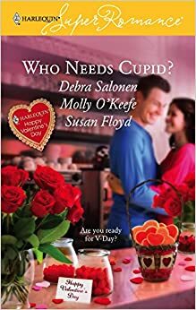 Who Needs Cupid?: The Max Factor/A Valentine for Rebecca/Lucky in Love by Susan Floyd, Molly O'Keefe, Debra Salonen