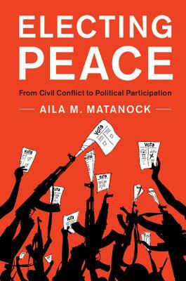 Electing Peace by Aila M. Matanock