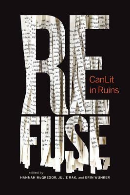 Refuse: Canlit in Ruins by Erin Wunker, Julie Rak, Hannah McGregor, Nikki Reimer