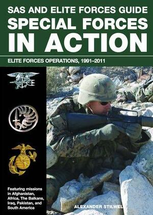 The Special Forces in Action: From the Gulf War to Bin Laden, A Detailed Account of Elite Military Operations by Alexander Stilwell