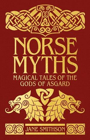 Norse Myths, Magical Tales of the Gods of Asgard by Janet Smithson