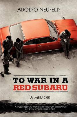 To War in a Red Subaru: A Memoir by Adolfo Neufeld