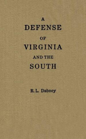 A Defense of Virginia and the South by Robert Lewis Dabney