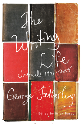 The Writing Life: Journals, 1975-2005 by George Fetherling