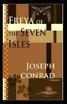 Freya of the Seven Isles (Annotated) by Joseph Conrad