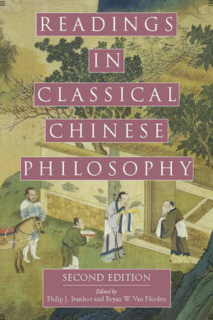 Readings in Classical Chinese Philosophy by Bryan W. Van Norden, Philip J. Ivanhoe