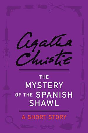 The Mystery of the Spanish Shawl by Agatha Christie