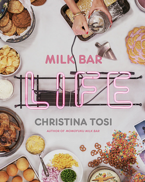 Milk Bar Life: Recipes & Stories by Christina Tosi