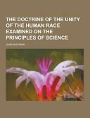 The Doctrine of the Unity of the Human Race Examined on the Principles of Science by John Bachman