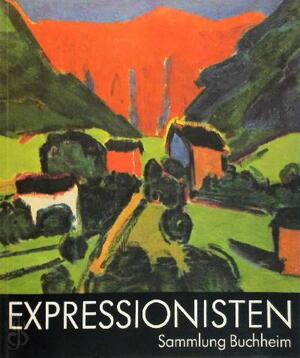 Expressionisten, Sammlung Buchheim: Ausstellungen Museen der Stadt Köln ; Musée d'Art Moderne, Straßburg ; Kunsthalle zu Kiel ... by Wolf-Dieter Dube