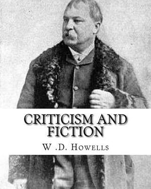 Criticism and fiction, By: W .D. Howells: William Dean Howells ( March 1, 1837 - May 11, 1920) was an American realist novelist, literary critic, by W. D. Howells