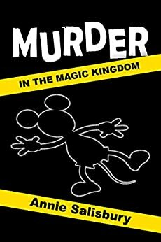 Murder in the Magic Kingdom: A Novel by Annie Salisbury, Bob McLain