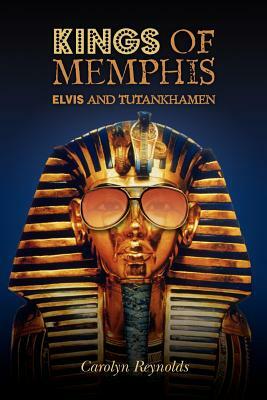 Kings of Memphis: Elvis and Tutankhamen by Carolyn Reynolds