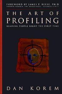 The Art of Profiling: Reading People Right the First Time by Dan Korem