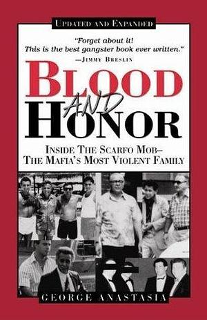 Blood and Honor: Inside the Scarfo Mob, the Mafia's Most Violent Family, Updated and Expanded by George Anastasia, George Anastasia