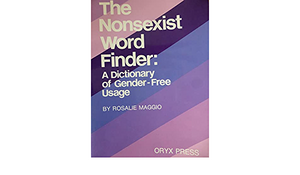 The Nonsexist Word Finder: A Dictionary of Gender-Free Usage by Rosalie Maggio