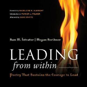 Leading from Within: Poetry That Sustains the Courage to Lead by Megan Scribner, Sam M. Intrator