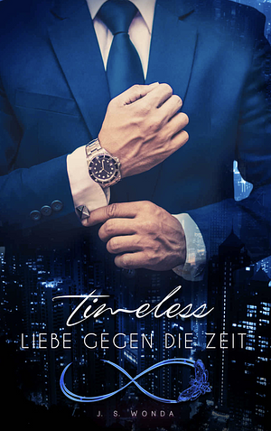 Timeless: Liebe gegen die Zeit by J.S. Wonda